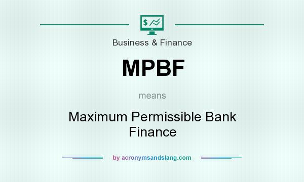 What does MPBF mean? It stands for Maximum Permissible Bank Finance