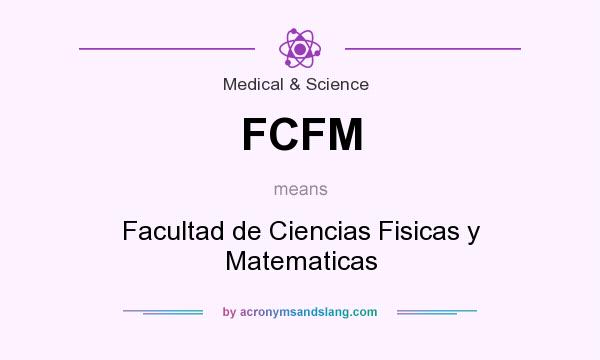 What does FCFM mean? It stands for Facultad de Ciencias Fisicas y Matematicas