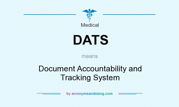 What does DATS mean? It stands for Document Accountability and Tracking System
