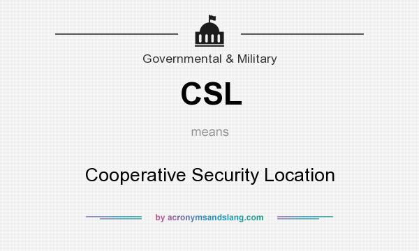 What does CSL mean? It stands for Cooperative Security Location