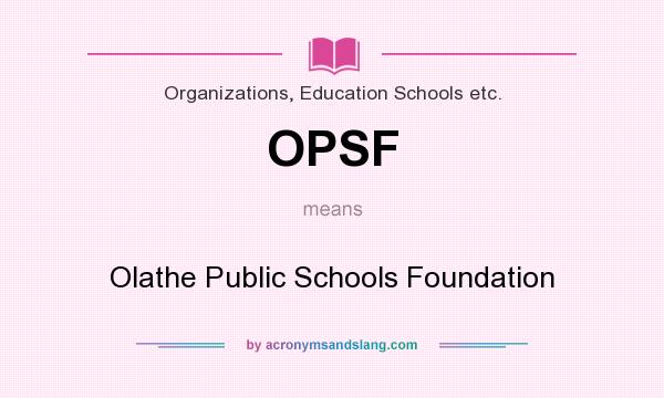 What does OPSF mean? It stands for Olathe Public Schools Foundation