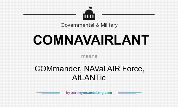 What does COMNAVAIRLANT mean? It stands for COMmander, NAVal AIR Force, AtLANTic