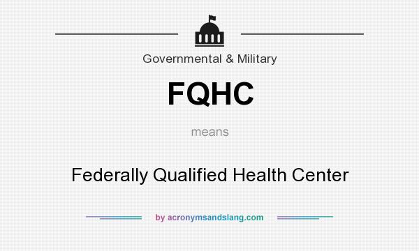 What does FQHC mean? It stands for Federally Qualified Health Center