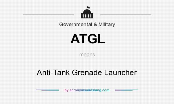 What does ATGL mean? It stands for Anti-Tank Grenade Launcher