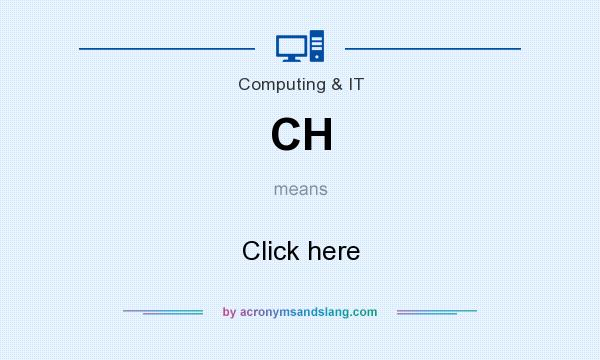 What does CH mean? It stands for Click here