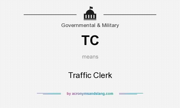 What does TC mean? It stands for Traffic Clerk