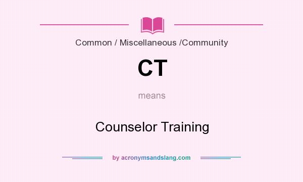 What does CT mean? It stands for Counselor Training