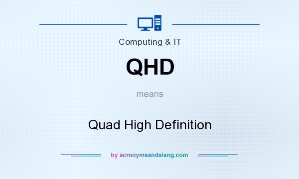 What does QHD mean? It stands for Quad High Definition
