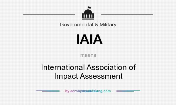What does IAIA mean? It stands for International Association of Impact Assessment