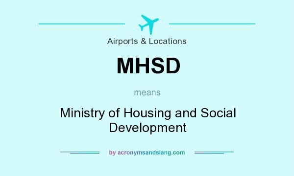 What does MHSD mean? It stands for Ministry of Housing and Social Development