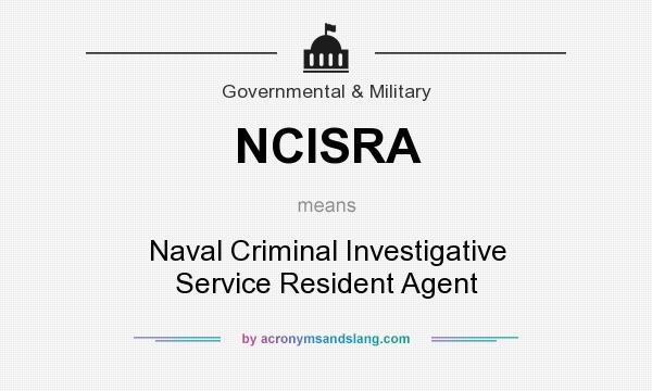 What does NCISRA mean? It stands for Naval Criminal Investigative Service Resident Agent