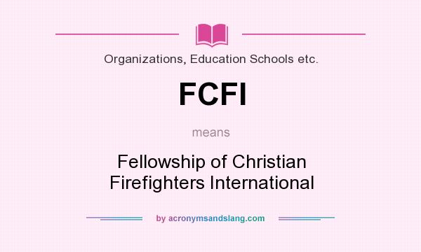 What does FCFI mean? It stands for Fellowship of Christian Firefighters International