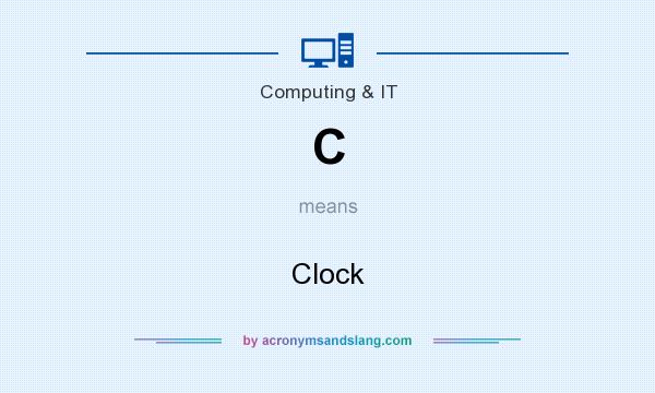 What does C mean? It stands for Clock