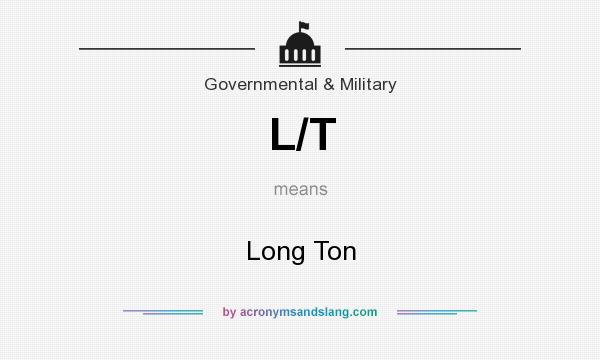 What does L/T mean? It stands for Long Ton