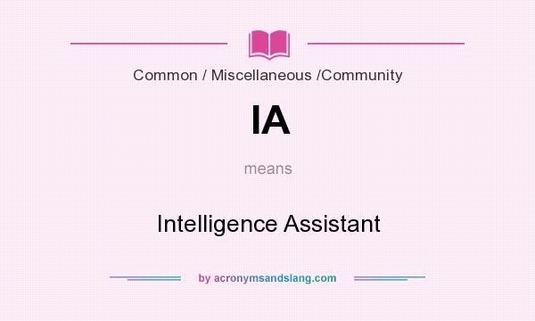 What does IA mean? It stands for Intelligence Assistant