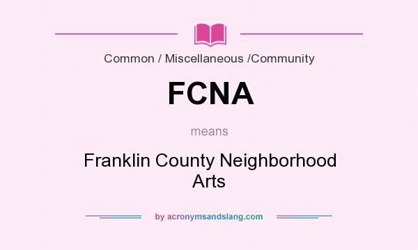 What does FCNA mean? It stands for Franklin County Neighborhood Arts