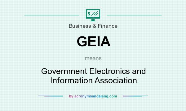 What does GEIA mean? It stands for Government Electronics and Information Association