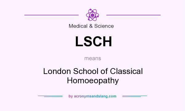 What does LSCH mean? It stands for London School of Classical Homoeopathy
