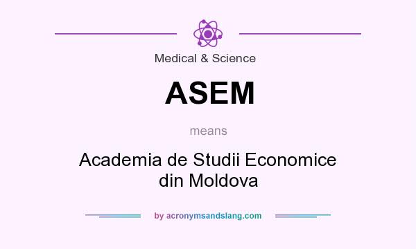 What does ASEM mean? It stands for Academia de Studii Economice din Moldova