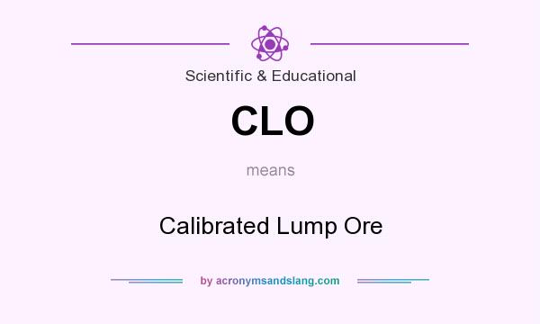 What does CLO mean? It stands for Calibrated Lump Ore
