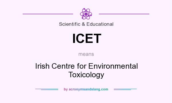 What does ICET mean? It stands for Irish Centre for Environmental Toxicology