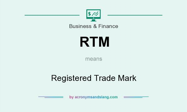 What does RTM mean? It stands for Registered Trade Mark