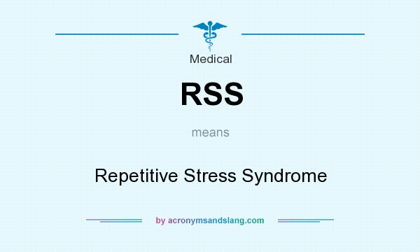 What does RSS mean? It stands for Repetitive Stress Syndrome