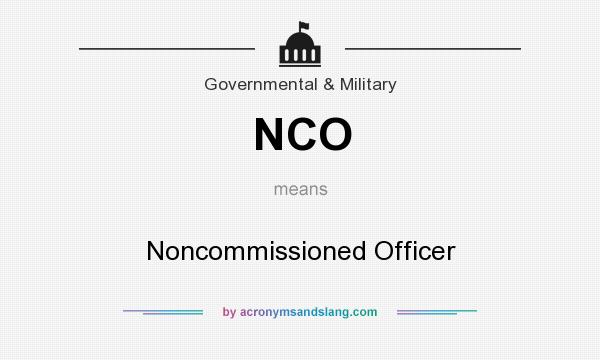 What does NCO mean? It stands for Noncommissioned Officer