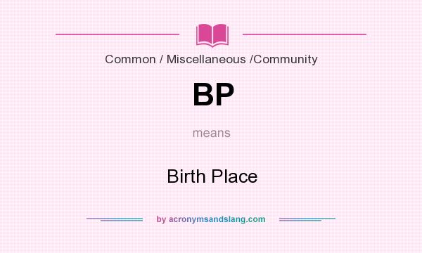 What does BP mean? It stands for Birth Place