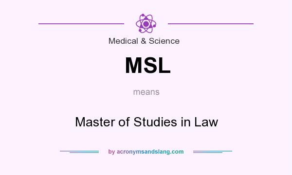 What does MSL mean? It stands for Master of Studies in Law