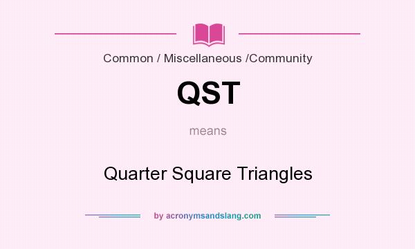 What does QST mean? It stands for Quarter Square Triangles