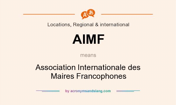What does AIMF mean? It stands for Association Internationale des Maires Francophones