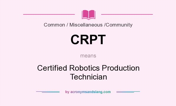 What does CRPT mean? It stands for Certified Robotics Production Technician