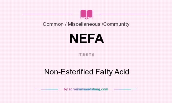 What does NEFA mean? It stands for Non-Esterified Fatty Acid