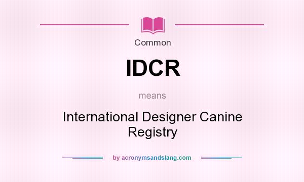 What does IDCR mean? It stands for International Designer Canine Registry