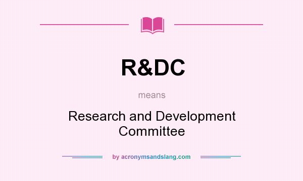 What does R&DC mean? It stands for Research and Development Committee