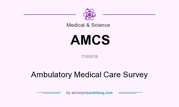 What does AMCS mean? It stands for Ambulatory Medical Care Survey