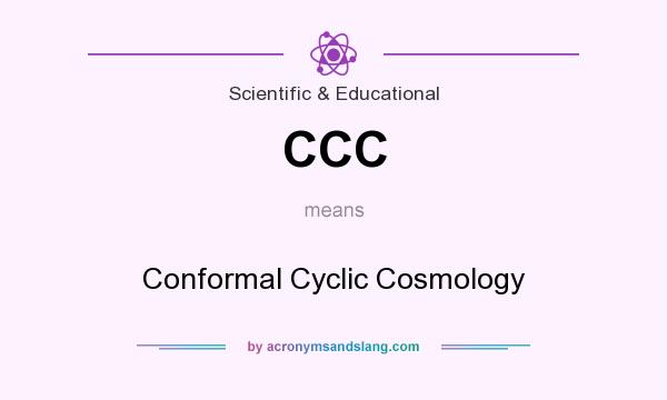 What does CCC mean? It stands for Conformal Cyclic Cosmology