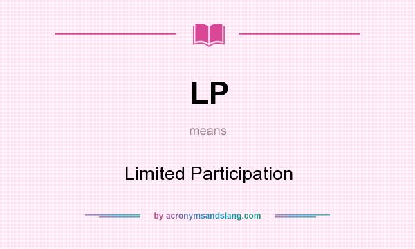What does LP mean? It stands for Limited Participation