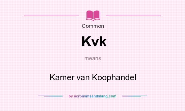 What does Kvk mean? It stands for Kamer van Koophandel