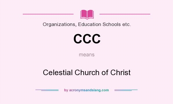 What does CCC mean? It stands for Celestial Church of Christ