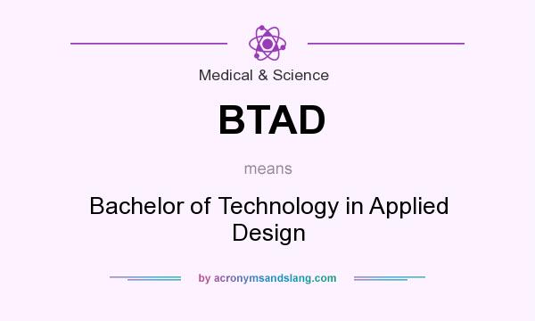 What does BTAD mean? It stands for Bachelor of Technology in Applied Design