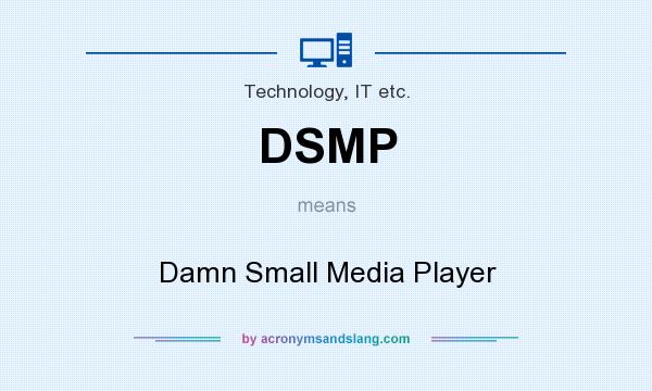 What does DSMP mean? It stands for Damn Small Media Player