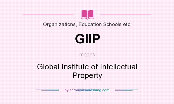 What does GIIP mean? It stands for Global Institute of Intellectual Property