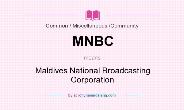 What does MNBC mean? It stands for Maldives National Broadcasting Corporation