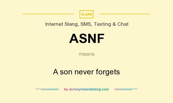 What does ASNF mean? It stands for A son never forgets