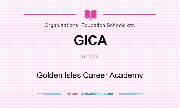 What does GICA mean? It stands for Golden Isles Career Academy