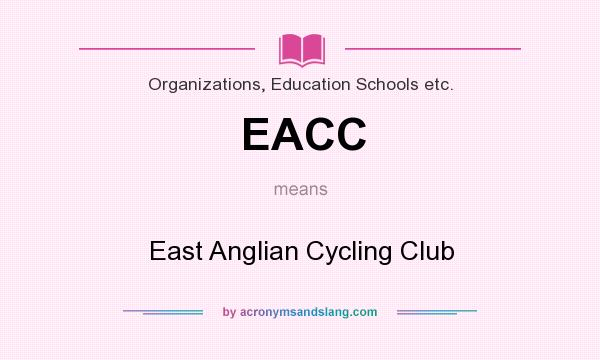 What does EACC mean? It stands for East Anglian Cycling Club