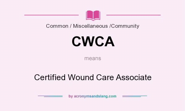 What does CWCA mean? It stands for Certified Wound Care Associate