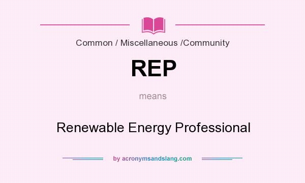 What does REP mean? It stands for Renewable Energy Professional